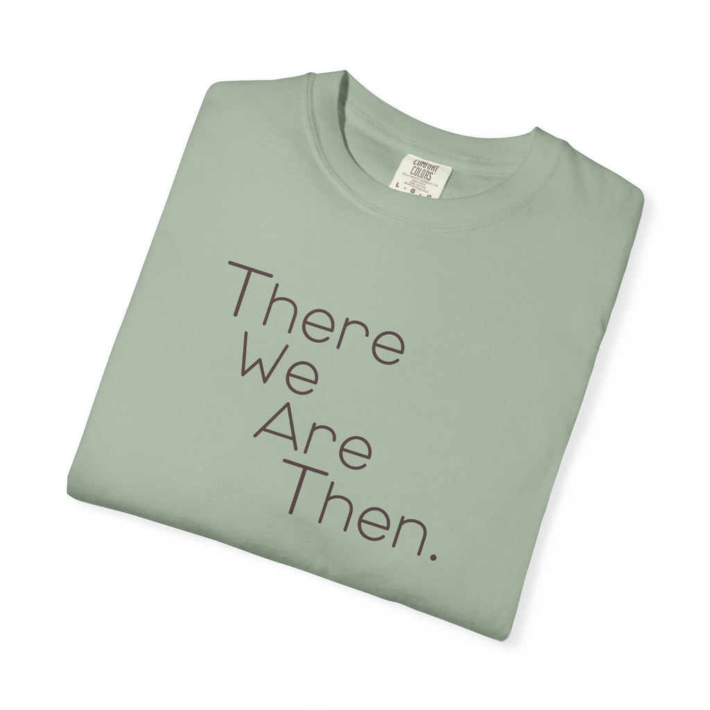 Women's Graphic T‑Shirt — "There We Are Then." Printed Tee