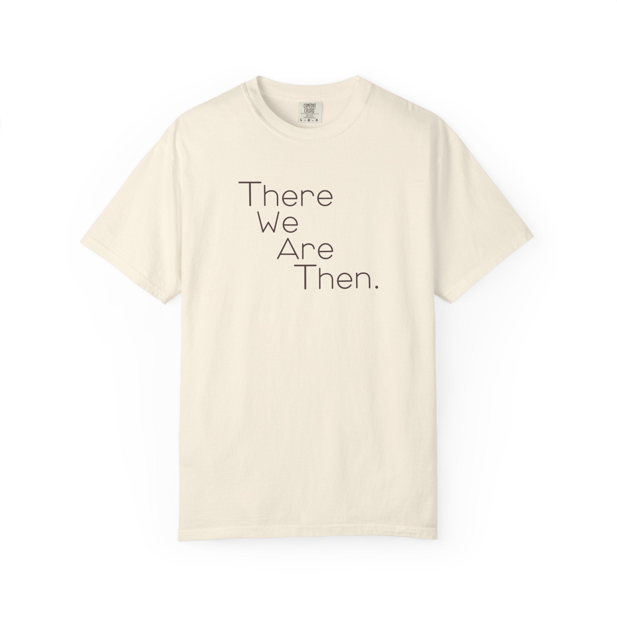 Women's Graphic T‑Shirt — "There We Are Then." Printed Tee