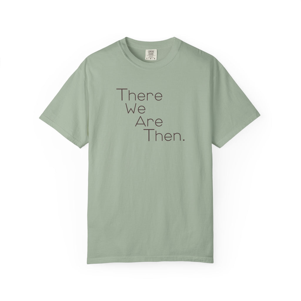 Women's Graphic T‑Shirt — "There We Are Then." Printed Tee