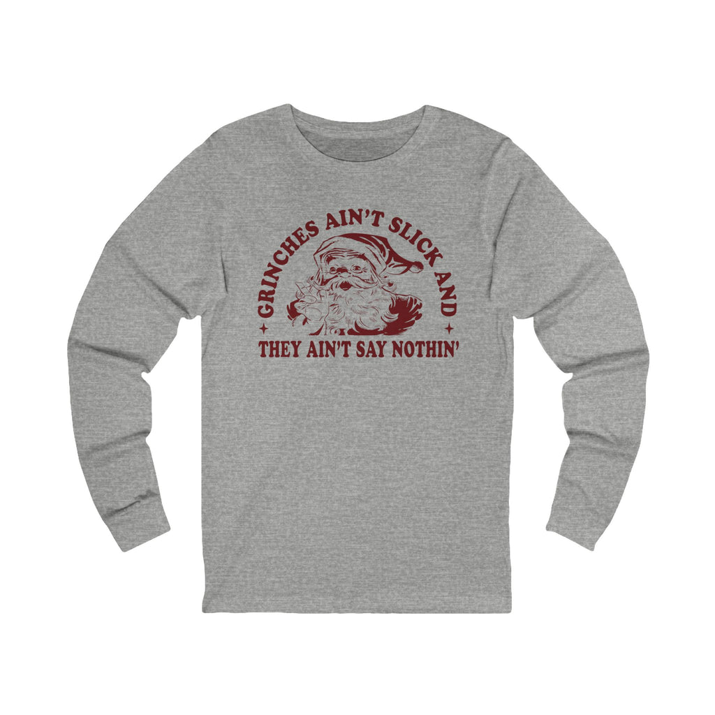 Grinchy Holiday Long Sleeve Tee — “Grinches Ain’t Slick and They Ain’t Say Nothin’”