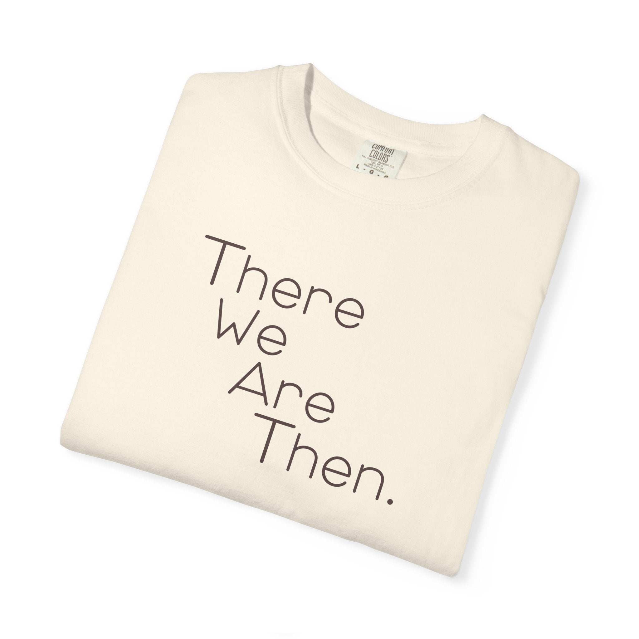 Women's Graphic T‑Shirt — "There We Are Then." Printed Tee
