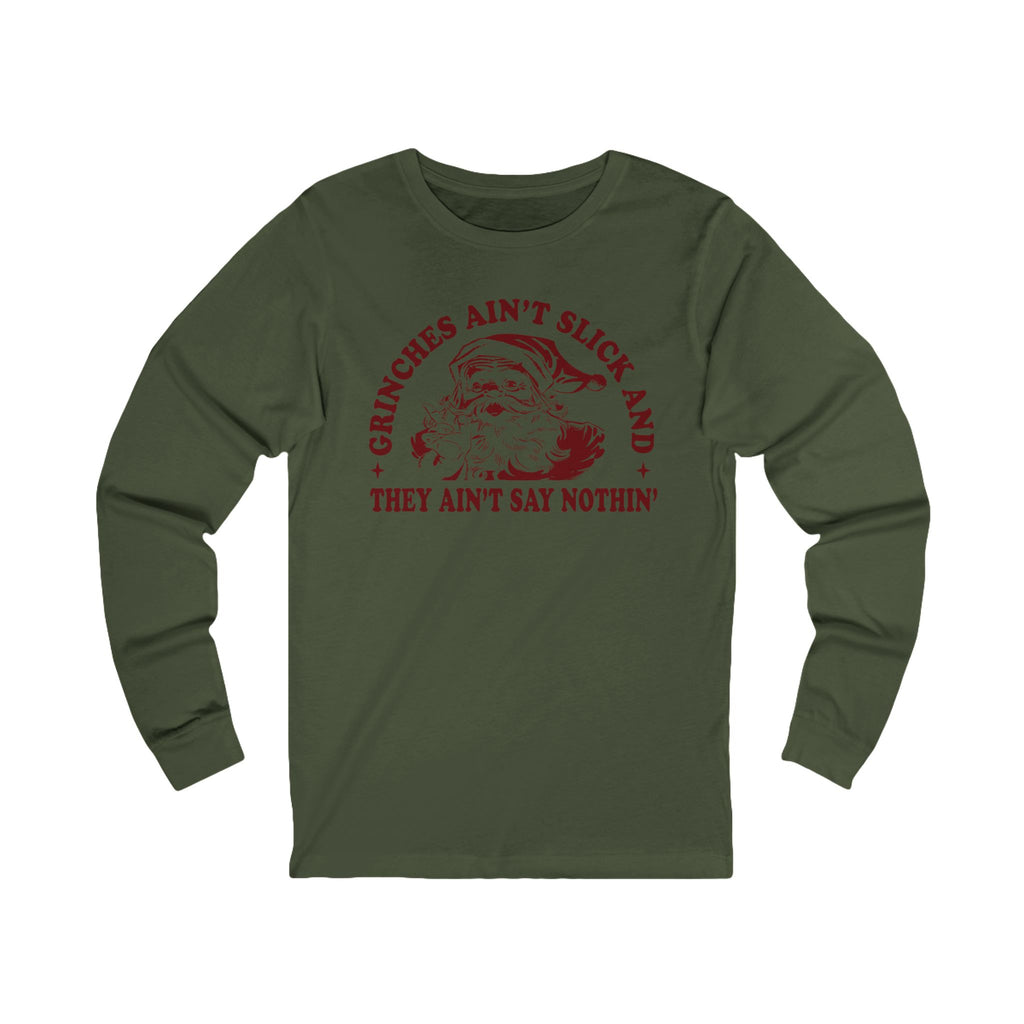 Grinchy Holiday Long Sleeve Tee — “Grinches Ain’t Slick and They Ain’t Say Nothin’”
