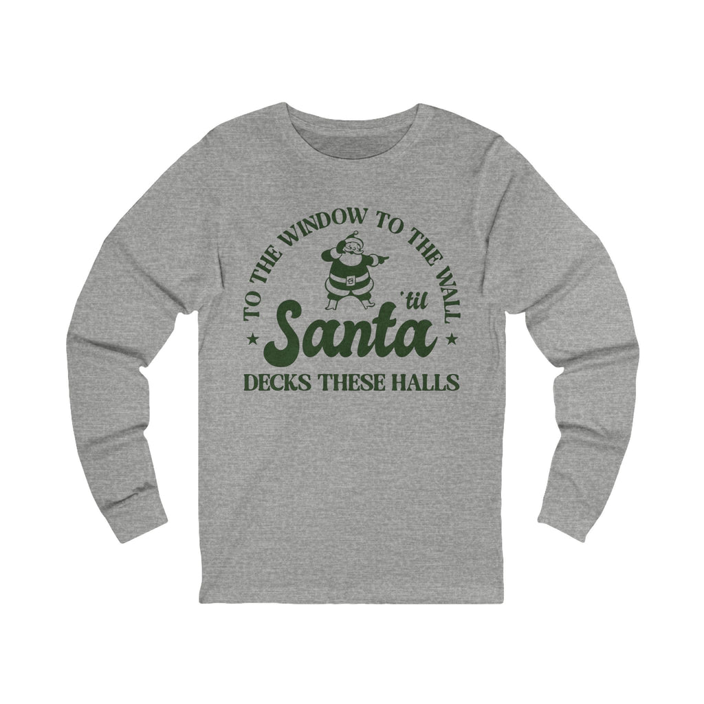 Christmas Santa Long Sleeve Tee — "To the window to the wall 'til Santa decks these halls"