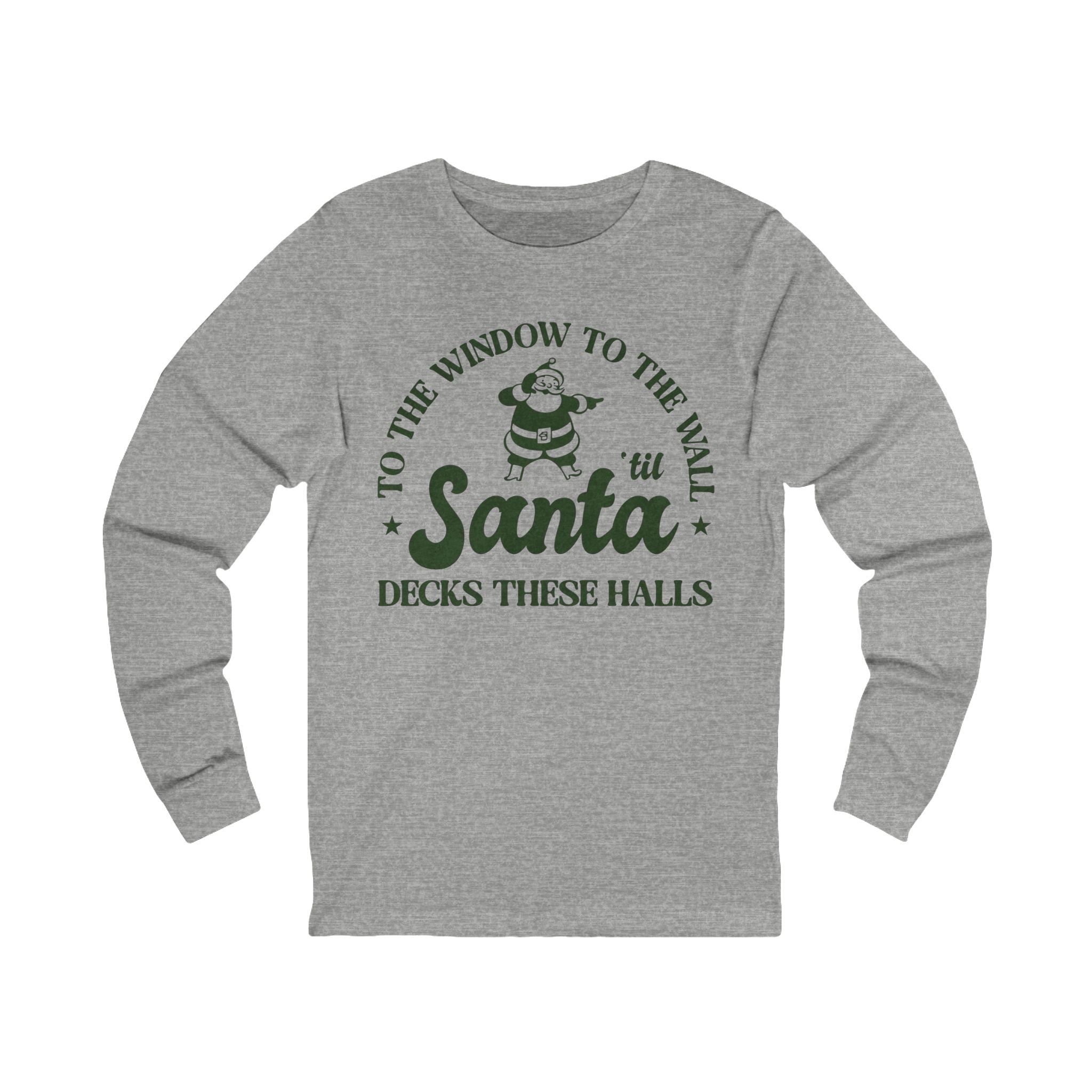 Christmas Santa Long Sleeve Tee — "To the window to the wall 'til Santa decks these halls"