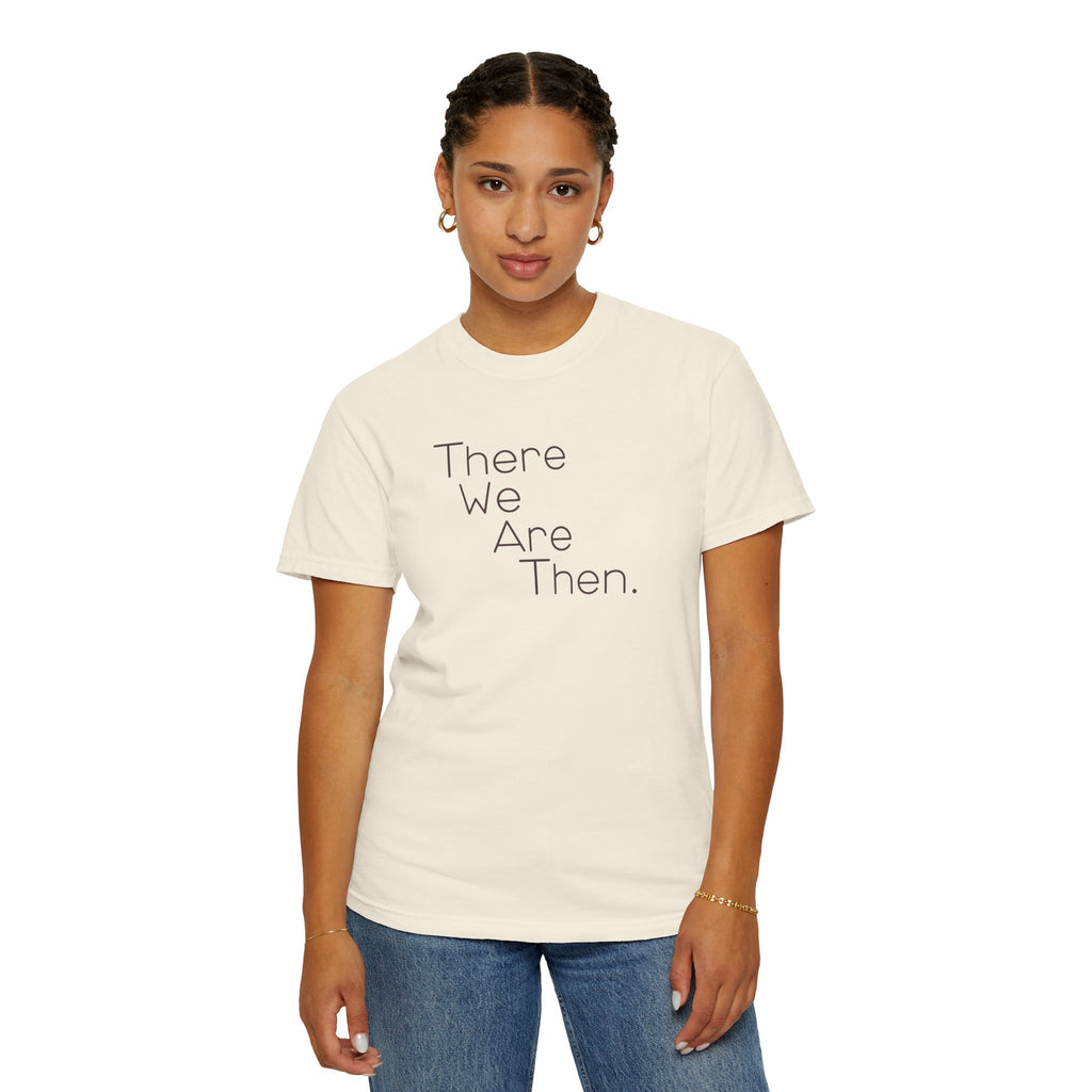 Women's Graphic T‑Shirt — "There We Are Then." Printed Tee
